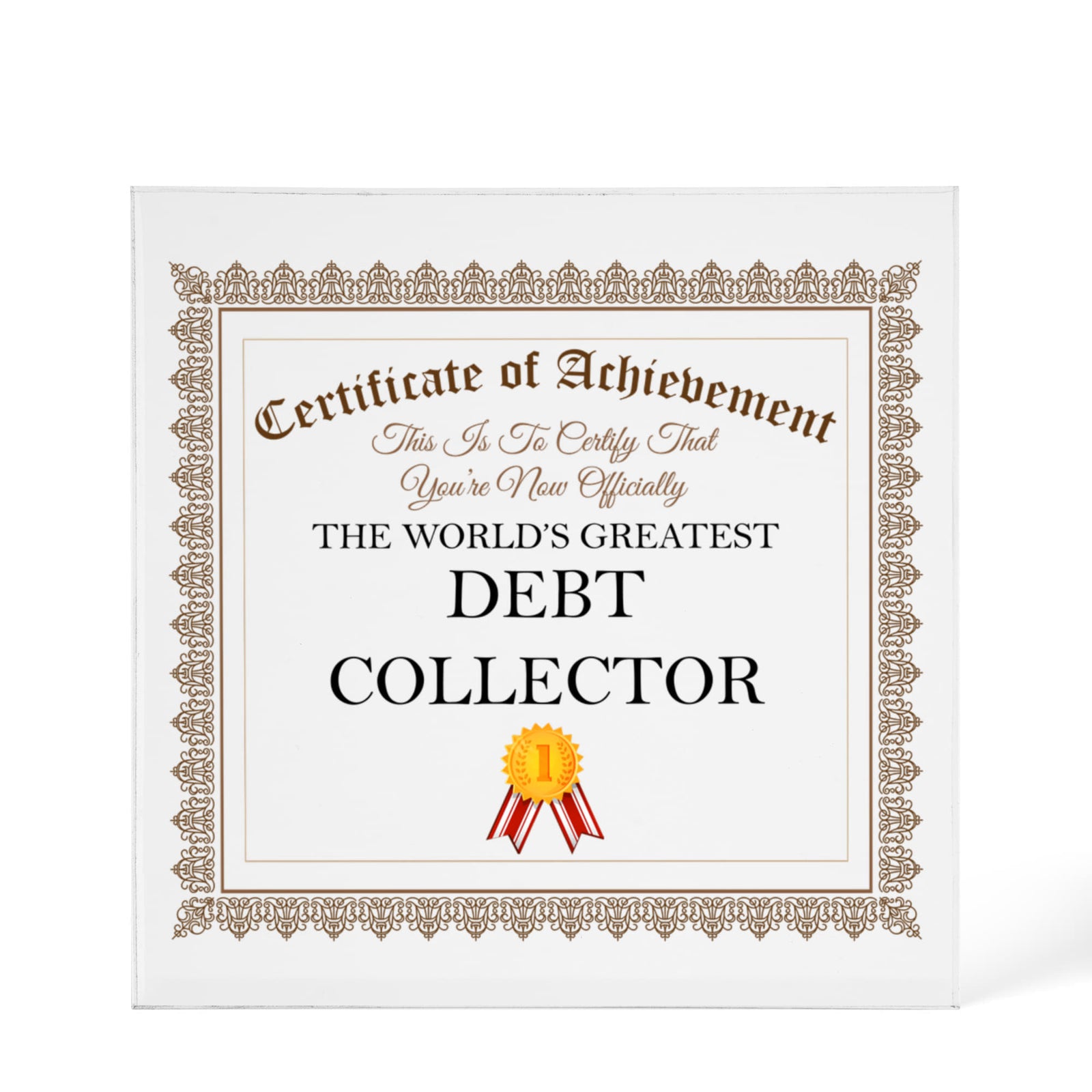World's Greatest Debt Collector - 6" x 6" Acrylic Block