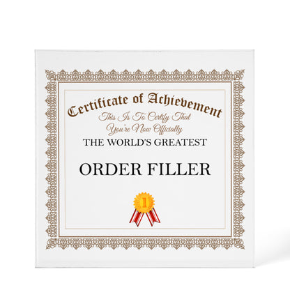 World's Greatest Order Filler - 6" x 6" Acrylic Block