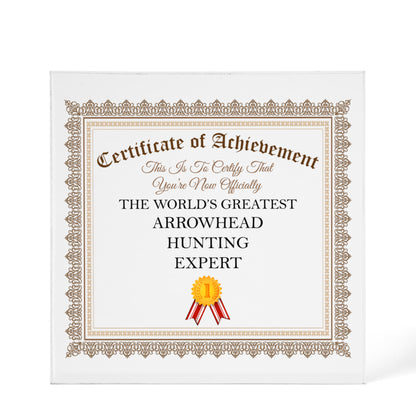 World's Greatest Arrowhead Hunting Expert - 6" x 6" Acrylic Block