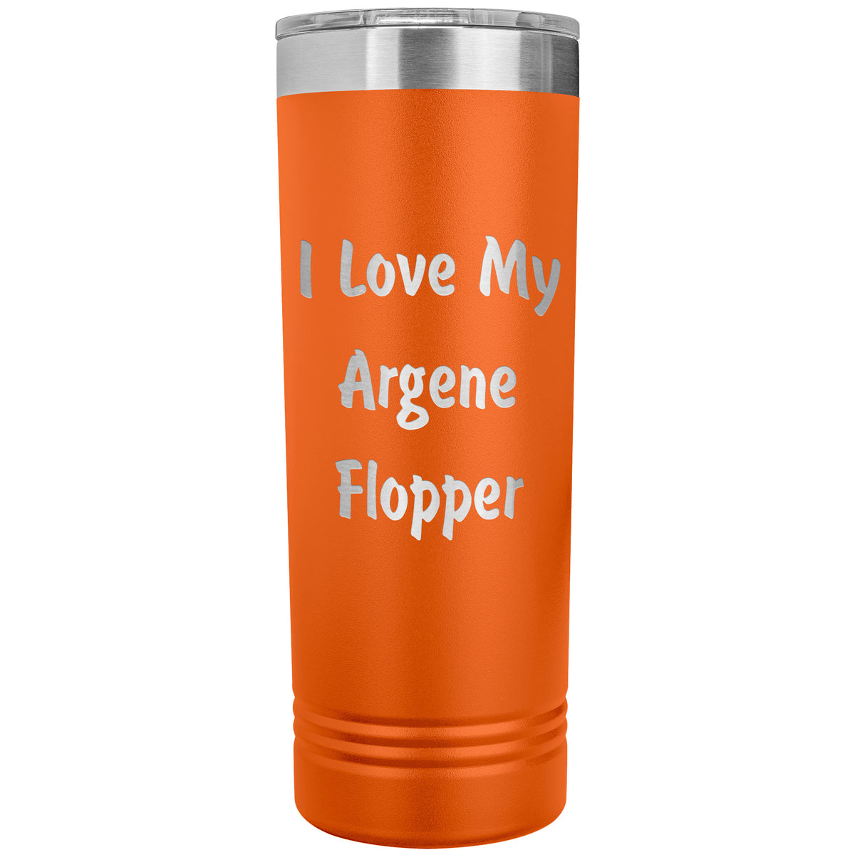 Love My Argene Flopper - 22oz Insulated Skinny Tumbler
