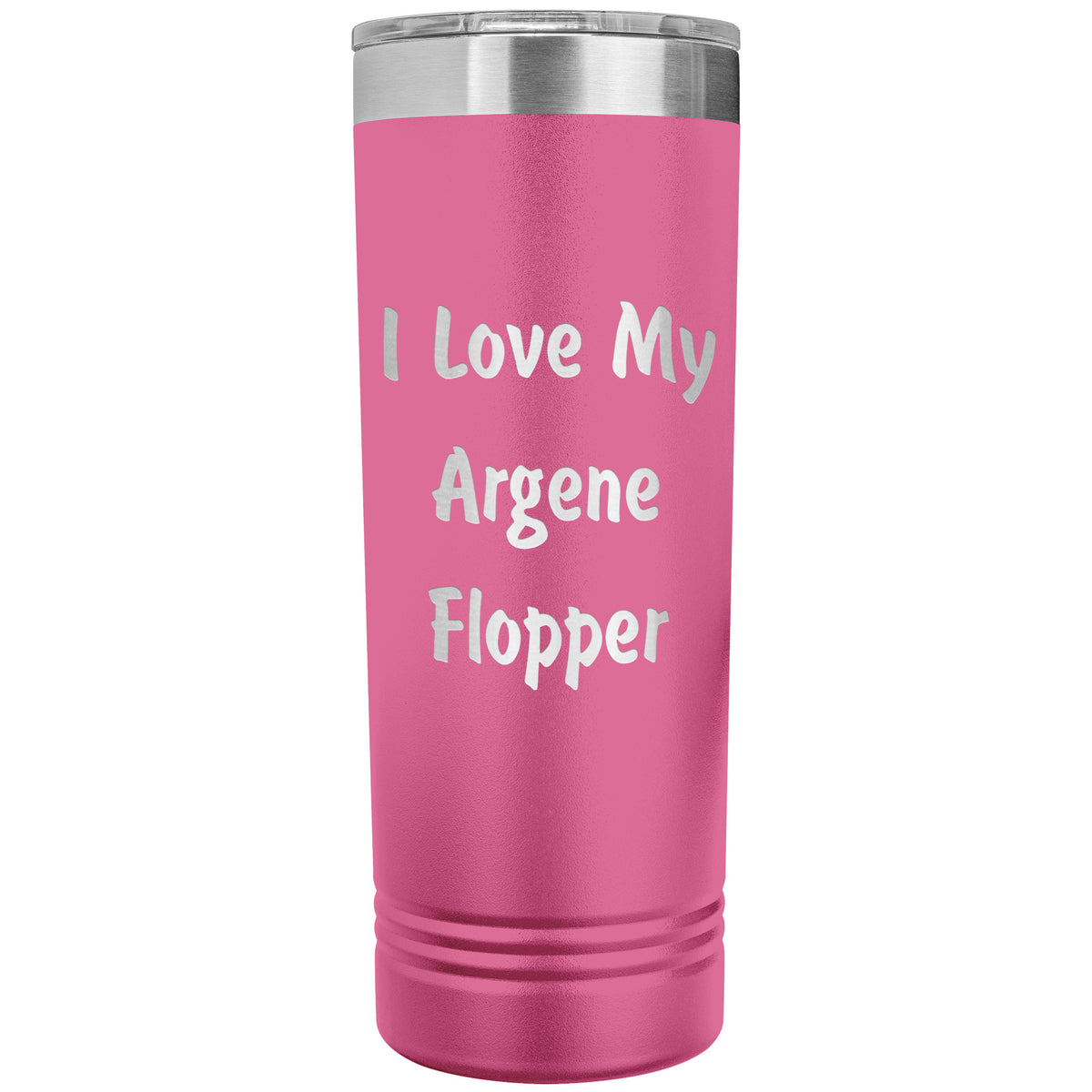 Love My Argene Flopper - 22oz Insulated Skinny Tumbler