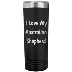 Love My Australian Shepherd v4 - 22oz Insulated Skinny Tumbler