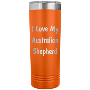 Love My Australian Shepherd v4 - 22oz Insulated Skinny Tumbler