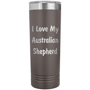 Love My Australian Shepherd v4 - 22oz Insulated Skinny Tumbler