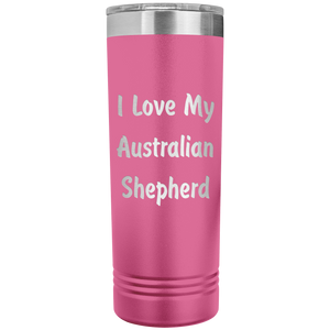 Love My Australian Shepherd v4 - 22oz Insulated Skinny Tumbler