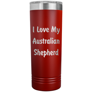 Love My Australian Shepherd v4 - 22oz Insulated Skinny Tumbler