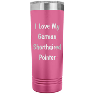 Love My German Shorthaired Pointer v4 - 22oz Insulated Skinny Tumbler