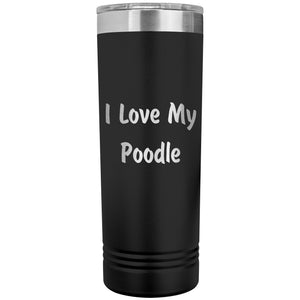 Love My Poodle v4 - 22oz Insulated Skinny Tumbler