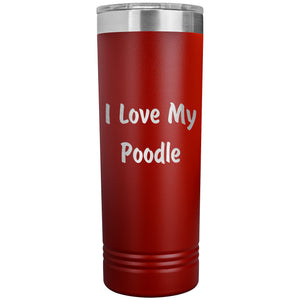 Love My Poodle v4 - 22oz Insulated Skinny Tumbler
