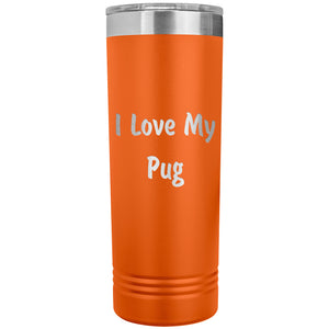 Love My Pug v4 - 22oz Insulated Skinny Tumbler