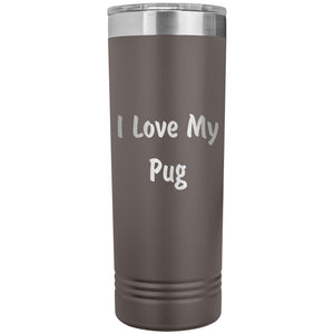 Love My Pug v4 - 22oz Insulated Skinny Tumbler
