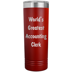World's Greatest Accounting Clerk - 22oz Insulated Skinny Tumbler