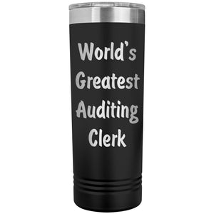 World's Greatest Auditing Clerk - 22oz Insulated Skinny Tumbler
