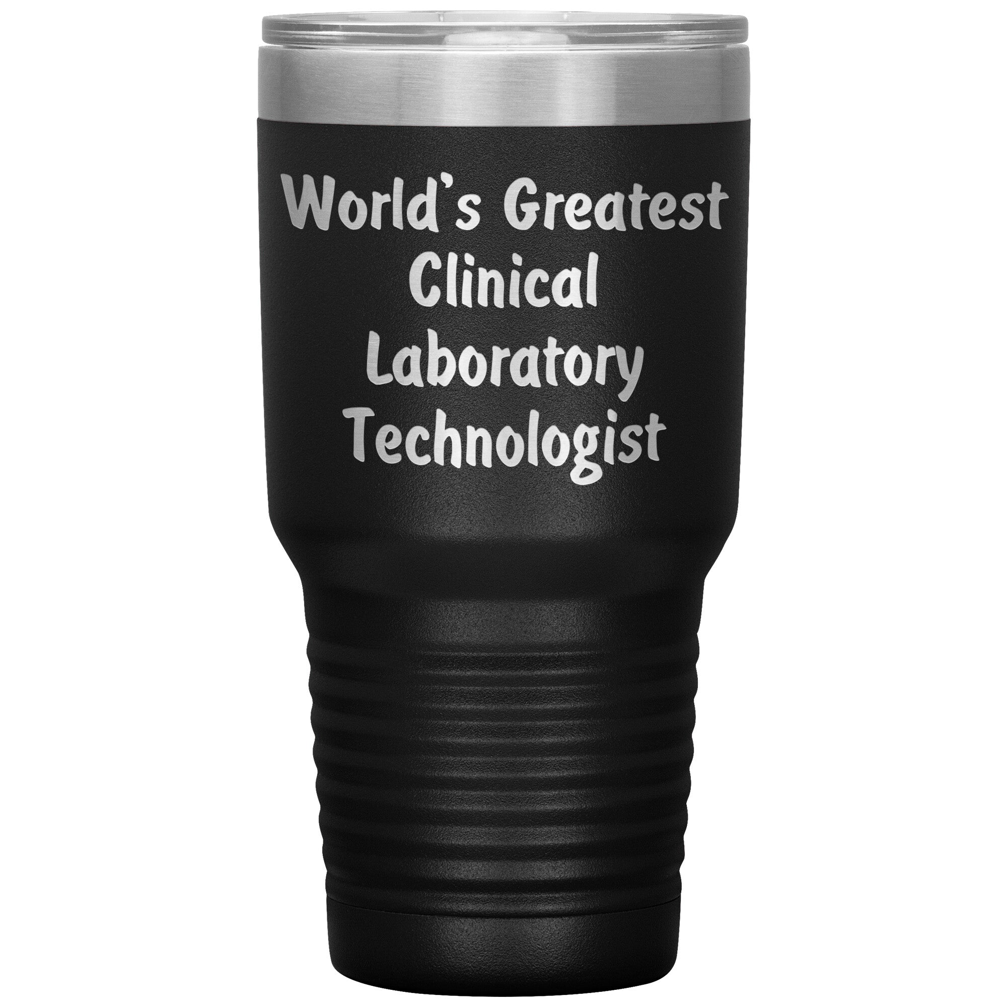World's Greatest Clinical Laboratory Technologist - 30oz Insulated Tumbler
