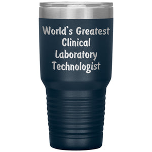 World's Greatest Clinical Laboratory Technologist - 30oz Insulated Tumbler