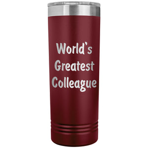 World's Greatest Colleague - 22oz Insulated Skinny Tumbler