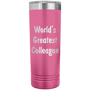 World's Greatest Colleague - 22oz Insulated Skinny Tumbler