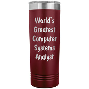 World's Greatest Computer Systems Analyst - 22oz Insulated Skinny Tumbler