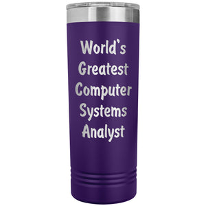 World's Greatest Computer Systems Analyst - 22oz Insulated Skinny Tumbler