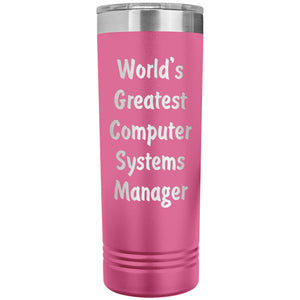 World's Greatest Computer Systems Manager - 22oz Insulated Skinny Tumbler