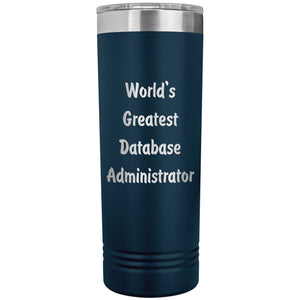 World's Greatest Database Administrator - 22oz Insulated Skinny Tumbler