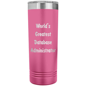 World's Greatest Database Administrator - 22oz Insulated Skinny Tumbler