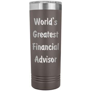 World's Greatest Financial Advisor - 22oz Insulated Skinny Tumbler