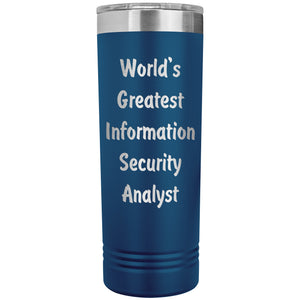 World's Greatest Information Security Analyst - 22oz Insulated Skinny Tumbler