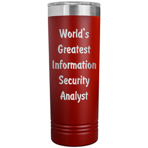 World's Greatest Information Security Analyst - 22oz Insulated Skinny Tumbler