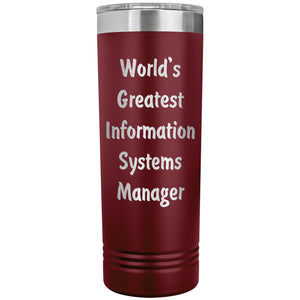 World's Greatest Information Systems Manager - 22oz Insulated Skinny Tumbler