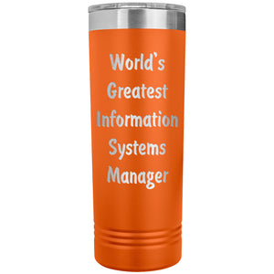World's Greatest Information Systems Manager - 22oz Insulated Skinny Tumbler
