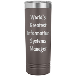 World's Greatest Information Systems Manager - 22oz Insulated Skinny Tumbler