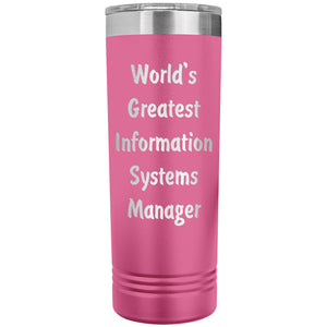 World's Greatest Information Systems Manager - 22oz Insulated Skinny Tumbler