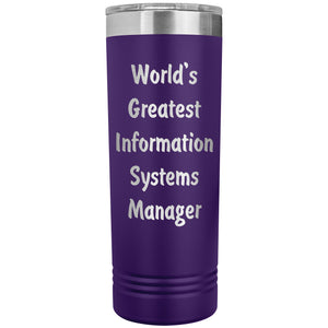 World's Greatest Information Systems Manager - 22oz Insulated Skinny Tumbler