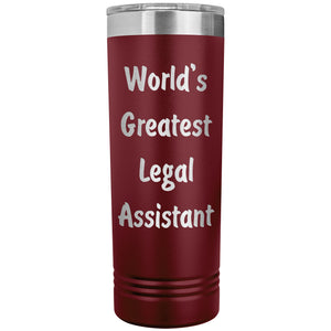World's Greatest Legal Assistant - 22oz Insulated Skinny Tumbler