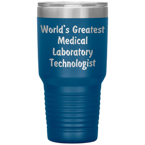 World's Greatest Medical Laboratory Technologist - 30oz Insulated Tumbler