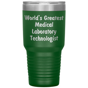 World's Greatest Medical Laboratory Technologist - 30oz Insulated Tumbler