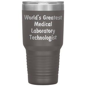 World's Greatest Medical Laboratory Technologist - 30oz Insulated Tumbler