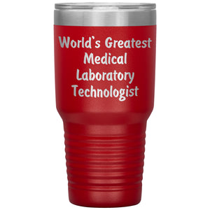 World's Greatest Medical Laboratory Technologist - 30oz Insulated Tumbler