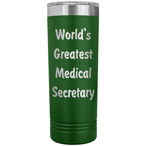 World's Greatest Medical Secretary - 22oz Insulated Skinny Tumbler