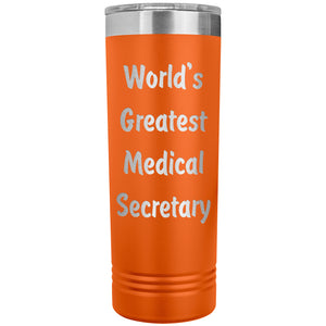 World's Greatest Medical Secretary - 22oz Insulated Skinny Tumbler