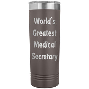 World's Greatest Medical Secretary - 22oz Insulated Skinny Tumbler
