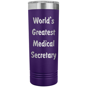 World's Greatest Medical Secretary - 22oz Insulated Skinny Tumbler