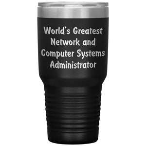 World's Greatest Network and Computer Systems Administrator - 30oz Insulated Tumbler