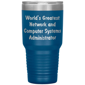 World's Greatest Network and Computer Systems Administrator - 30oz Insulated Tumbler