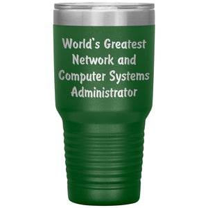 World's Greatest Network and Computer Systems Administrator - 30oz Insulated Tumbler