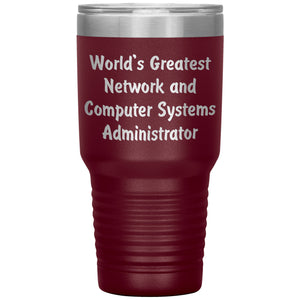 World's Greatest Network and Computer Systems Administrator - 30oz Insulated Tumbler