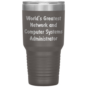 World's Greatest Network and Computer Systems Administrator - 30oz Insulated Tumbler