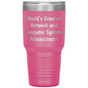 World's Greatest Network and Computer Systems Administrator - 30oz Insulated Tumbler
