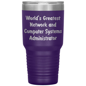 World's Greatest Network and Computer Systems Administrator - 30oz Insulated Tumbler